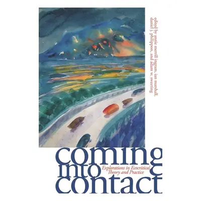 "Coming Into Contact: Explorations in Ecocritical Theory and Practice" - "" ("Merrill Ann A.")