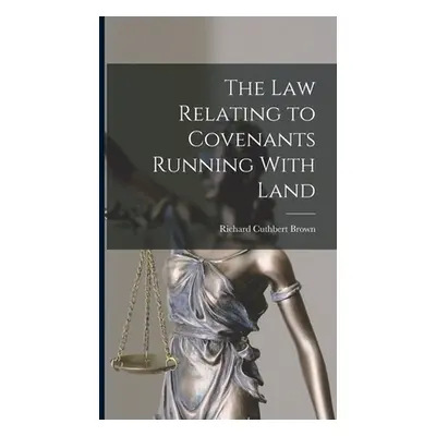 "The Law Relating to Covenants Running With Land" - "" ("Brown Richard Cuthbert")