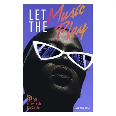 "Let the Music Play: How R&B Fell in Love with 80s Synths" - "" ("Vass Steven")