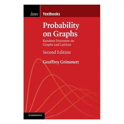 "Probability on Graphs: Random Processes on Graphs and Lattices" - "" ("Grimmett Geoffrey")