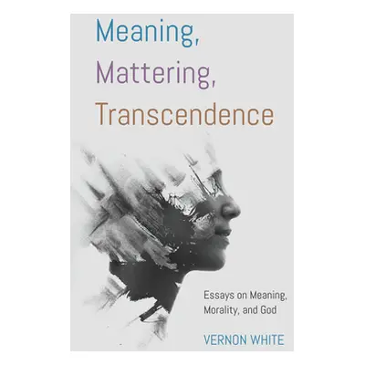 "Meaning, Mattering, Transcendence" - "" ("White Vernon")