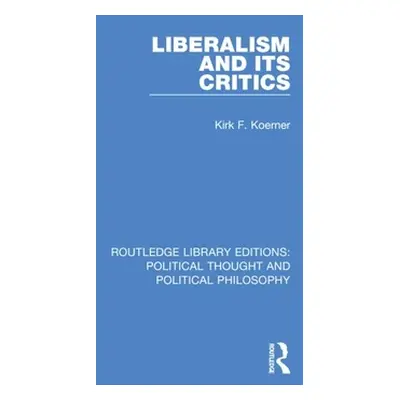 "Liberalism and its Critics" - "" ("Koerner Kirk F.")