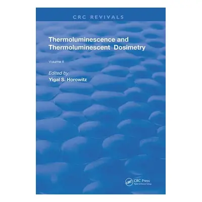 "Thermoluminescence & Thermoluminescent Dosimetry" - "" ("Horowitz Yigal S.")