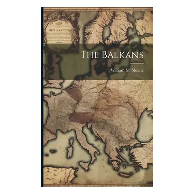 "The Balkans" - "" ("Sloane William M.")