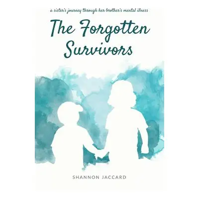 "The Forgotten Survivors: a sister's journey through her brother's mental illness" - "" ("Jaccar