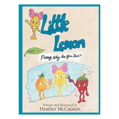 "Little Lemon: Book 1: Penny, Why Are You Sad?" - "" ("McCuiston Heather")