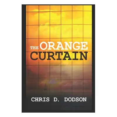 "The Orange Curtain" - "" ("Dodson Chris D.")