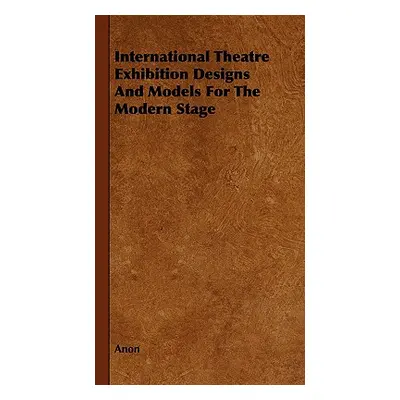 "International Theatre Exhibition Designs and Models for the Modern Stage" - "" ("Anon")