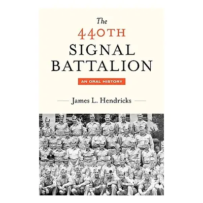 "The 440th Signal Battalion: An Oral History" - "" ("Hendricks James L.")