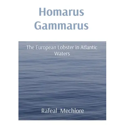 "Homarus Gammarus: The European Lobster in Atlantic Waters" - "" ("Mechlore Rafeal")