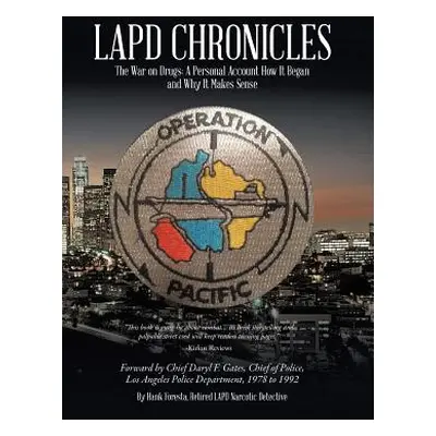 "LAPD Chronicles: The War on Drugs: A Personal Account How It Began and Why It Makes Sense" - ""