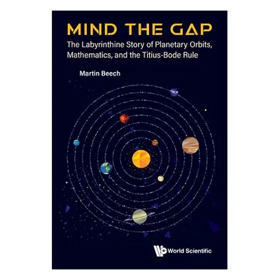 "Mind the Gap: The Labyrinthine Story of Planetary Orbits, Mathematics, and the Titius-Bode Rule