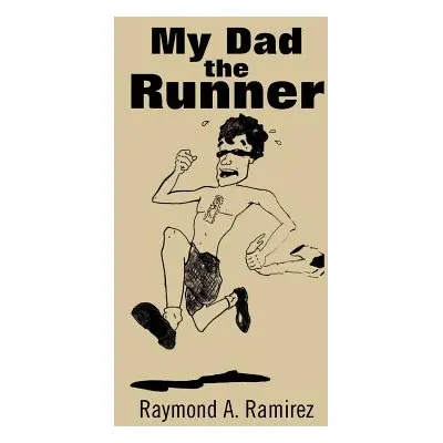 "My Dad the Runner" - "" ("Ramirez Raymond A.")