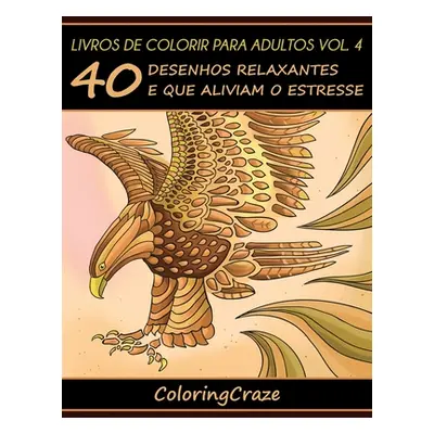 "Livros de colorir para adultos vol. 4: 40 desenhos relaxantes e que aliviam o estresse" - "" ("