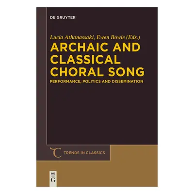 "Archaic and Classical Choral Song: Performance, Politics and Dissemination" - "" ("Athanassaki 