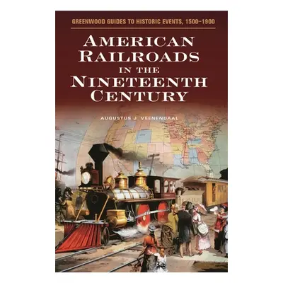 "American Railroads in the Nineteenth Century" - "" ("Veenendaal Augustus")