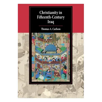 "Christianity in Fifteenth-Century Iraq" - "" ("Carlson Thomas A.")