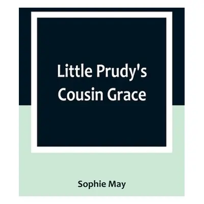 "Little Prudy's Cousin Grace" - "" ("May Sophie")