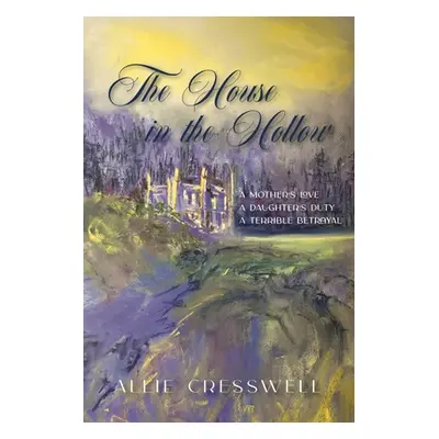 "The House in the Hollow: A Regency Family Saga" - "" ("Cresswell Allie")