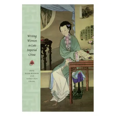 "Writing Women in Late Imperial China" - "" ("Widmer Ellen")