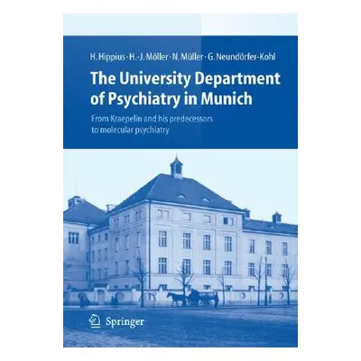 "The University Department of Psychiatry in Munich: From Kraepelin and His Predecessors to Molec