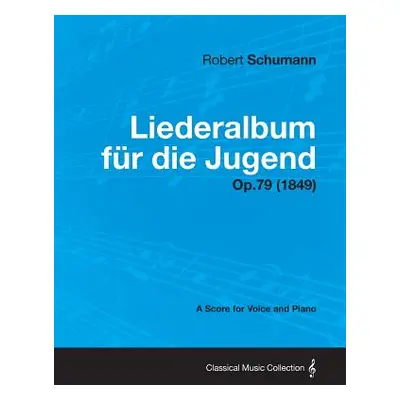 "Liederalbum Fur Die Jugend - A Score for Voice and Piano Op.79 (1849)" - "" ("Schumann Robert")