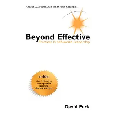 "Beyond Effective: Practices in Self-Aware Leadership" - "" ("Peck David")