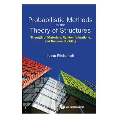 "Probabilistic Methods in the Theory of Structures: Strength of Materials, Random Vibrations, an