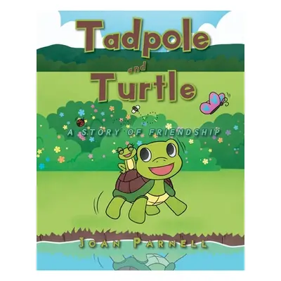 "Tadpole and Turtle: A Story of Friendship" - "" ("Parnell Joan")