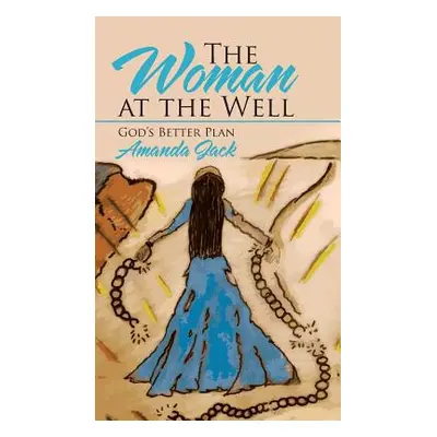 "The Woman at the Well: God's Better Plan" - "" ("Jack Amanda")