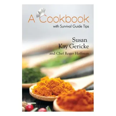 "A Cookbook with Survival Guide Tips" - "" ("Gericke Susan Kay")