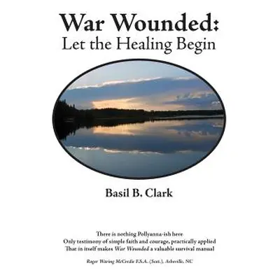 "War Wounded: let the healing begin" - "" ("Clark Basil B.")