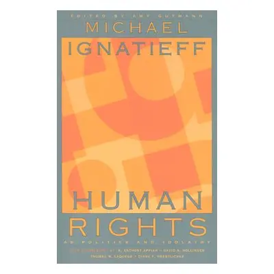 "Human Rights as Politics and Idolatry" - "" ("Ignatieff Michael")