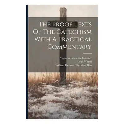 "The Proof Texts Of The Catechism With A Practical Commentary" - "" ("Grbner Augustus Lawrence")