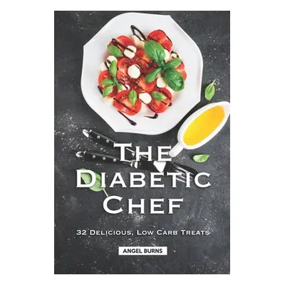 "The Diabetic Chef: 32 Delicious, Low Carb Treats" - "" ("Burns Angel")