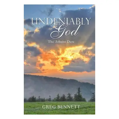 "Undeniably God" - "" ("Bennett Greg")