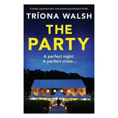 "The Party: A totally unputdownable, twist-packed psychological thriller" - "" ("Walsh Trona")