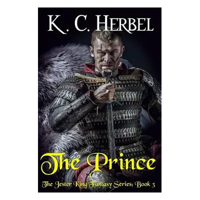 "The Prince: The Jester King Fantasy Series: Book Three" - "" ("Herbel K. C.")