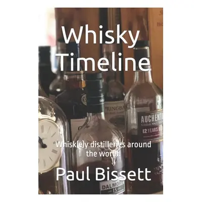 "Whisky Timeline: Whisk(e)y distilleries around the world." - "" ("Bissett Paul")