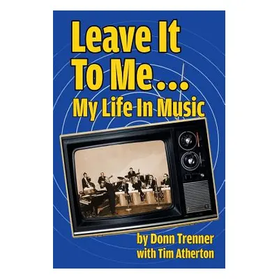 "Leave It To Me... My Life In Music" - "" ("Trenner Donn")