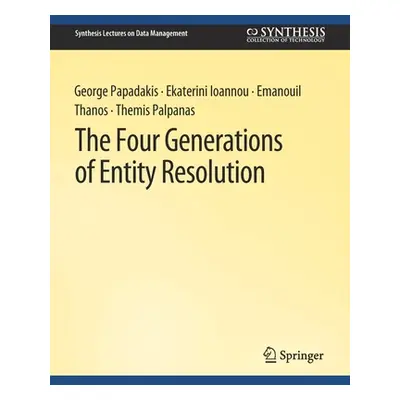 "The Four Generations of Entity Resolution" - "" ("Papadakis George")