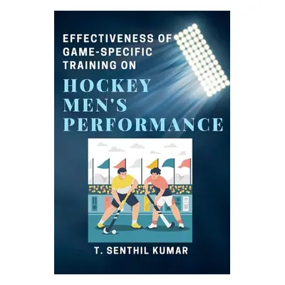 "Effectiveness of Game-specific Training on Hockey Men's Performance" - "" ("Kumar T. Senthil")