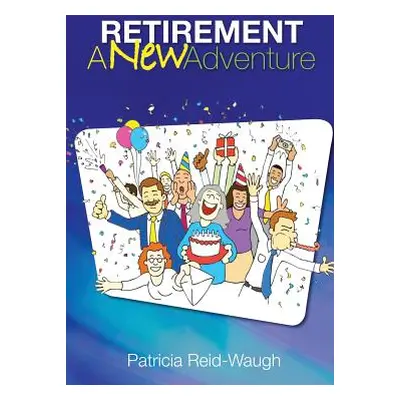 "Retirement: A New Adventure" - "" ("Reid-Waugh Patricia")