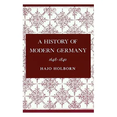 "A History of Modern Germany, Volume 2: 1648-1840" - "" ("Holborn Hajo")