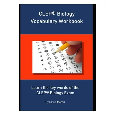 "CLEP Biology Vocabulary Workbook: Learn the key words of the CLEP Biology Exam" - "" ("Morris L