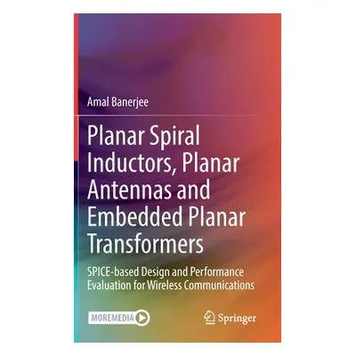 "Planar Spiral Inductors, Planar Antennas and Embedded Planar Transformers: Spice-Based Design a