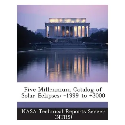 "Five Millennium Catalog of Solar Eclipses: -1999 to +3000" - "" ("Nasa Technical Reports Server