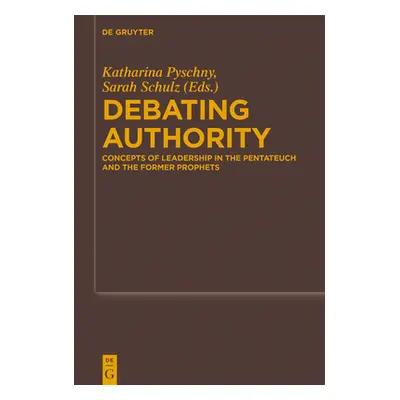 "Debating Authority: Concepts of Leadership in the Pentateuch and the Former Prophets" - "" ("Py