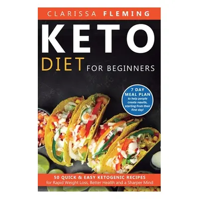 "Keto Diet For Beginners: 50 Quick & Easy Ketogenic Recipes for Rapid Weight Loss, Better Health