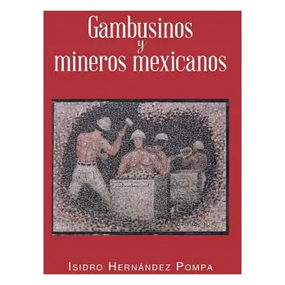 "Gambusinos y Mineros Mexicanos" - "" ("Pompa Isidro Hernandez")